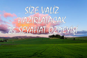 SİZE VALİZ HAZIRLATACAK 25 SEYAHAT ÖZDEYİŞİ